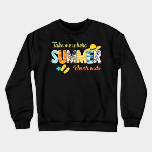 Take Me Where Summer Never Ends Gift For Men Women Crewneck Sweatshirt